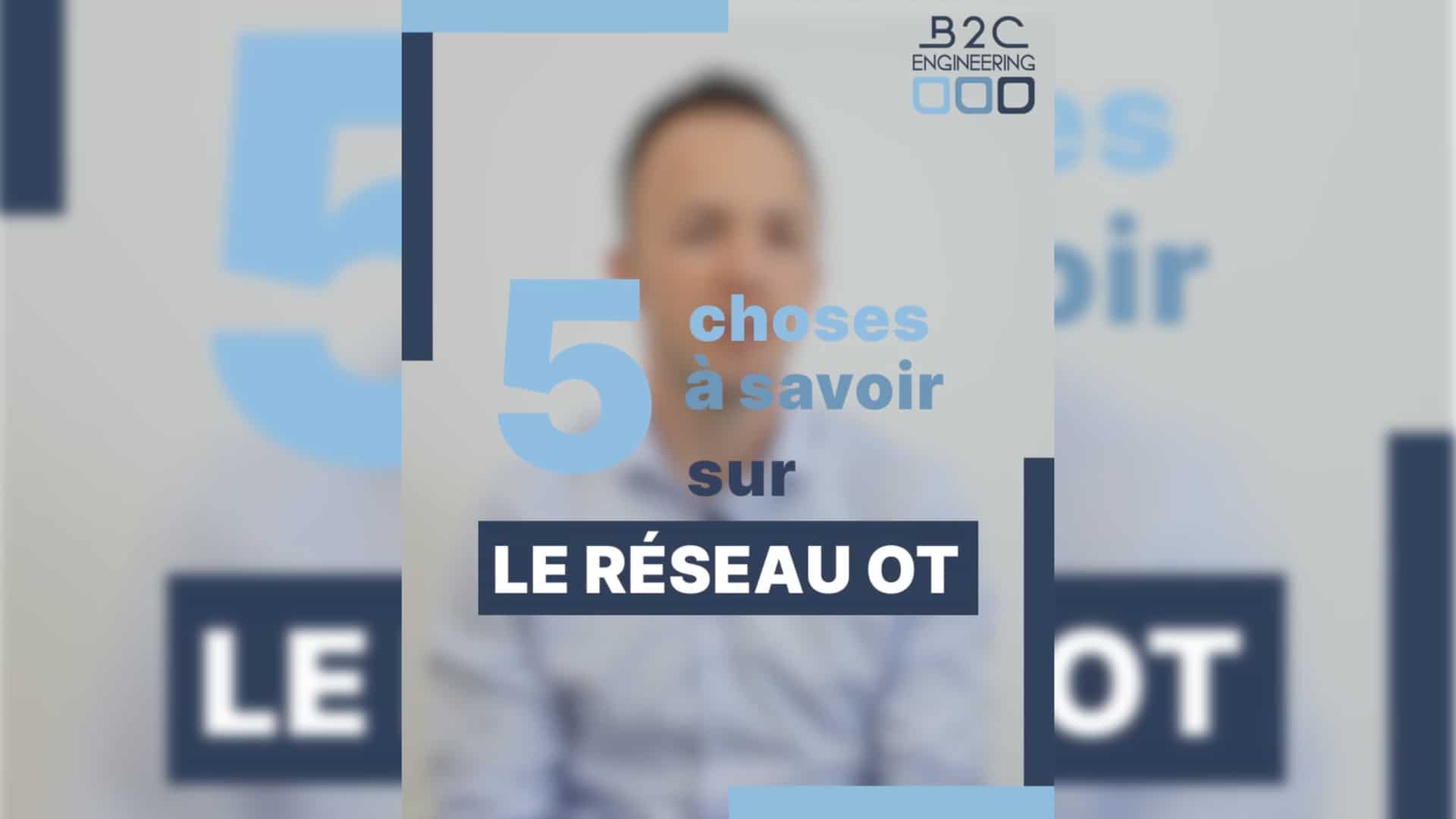 Photo de la vidéo de B2C Engineering qui explique le rôle crucial du réseau OT pour les industriels.